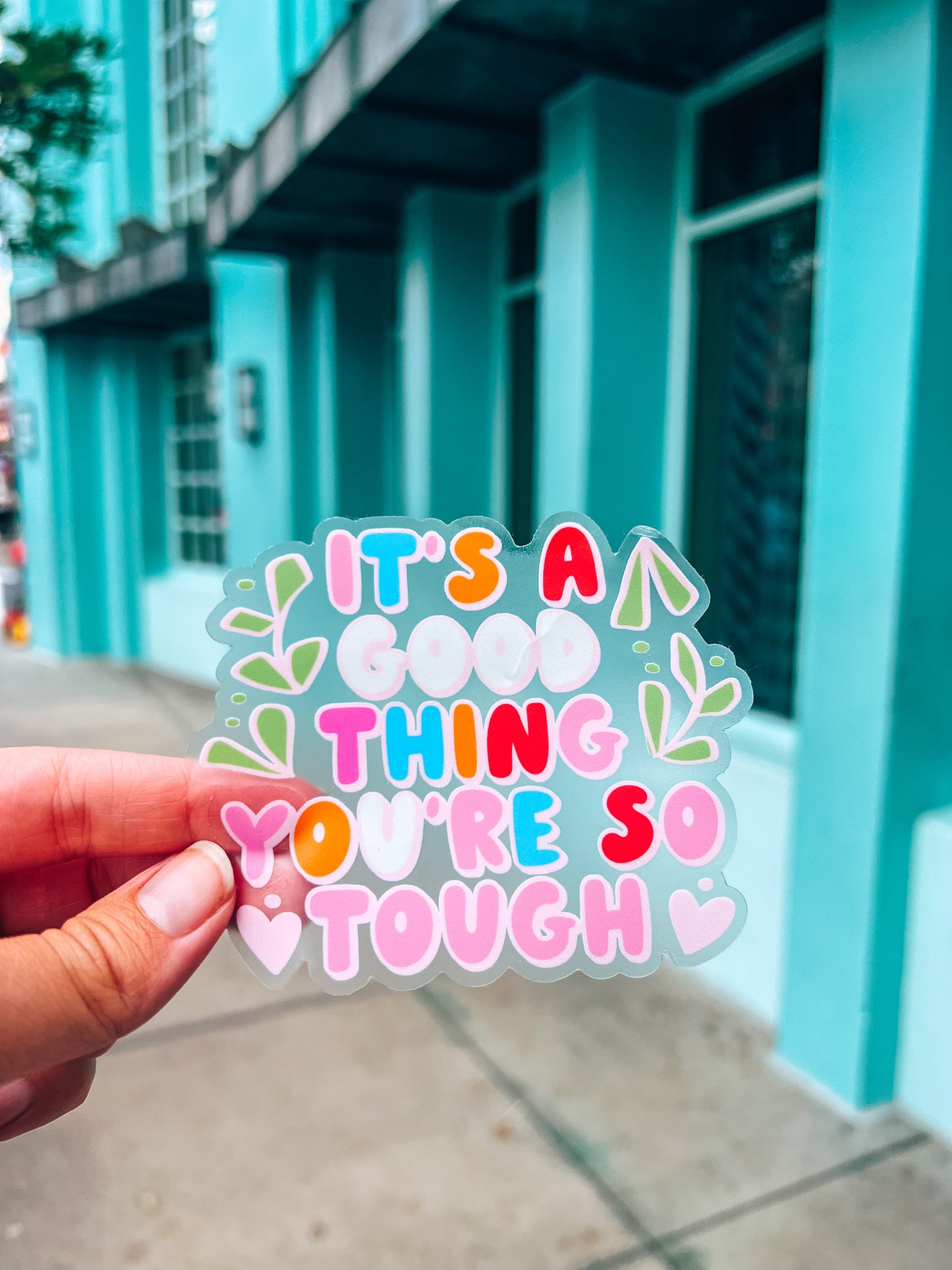 It’s a Good Thing You’re so Tough Sticker